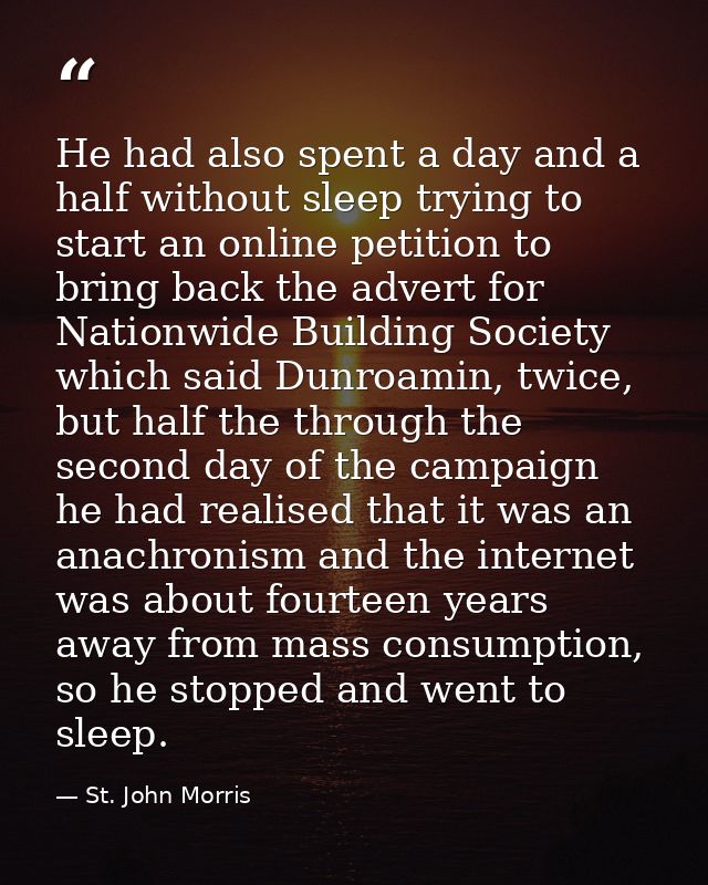 He had also spent a day and a half without sleep trying to start an online petition to bring back the advert for Nationw — St. John Morris