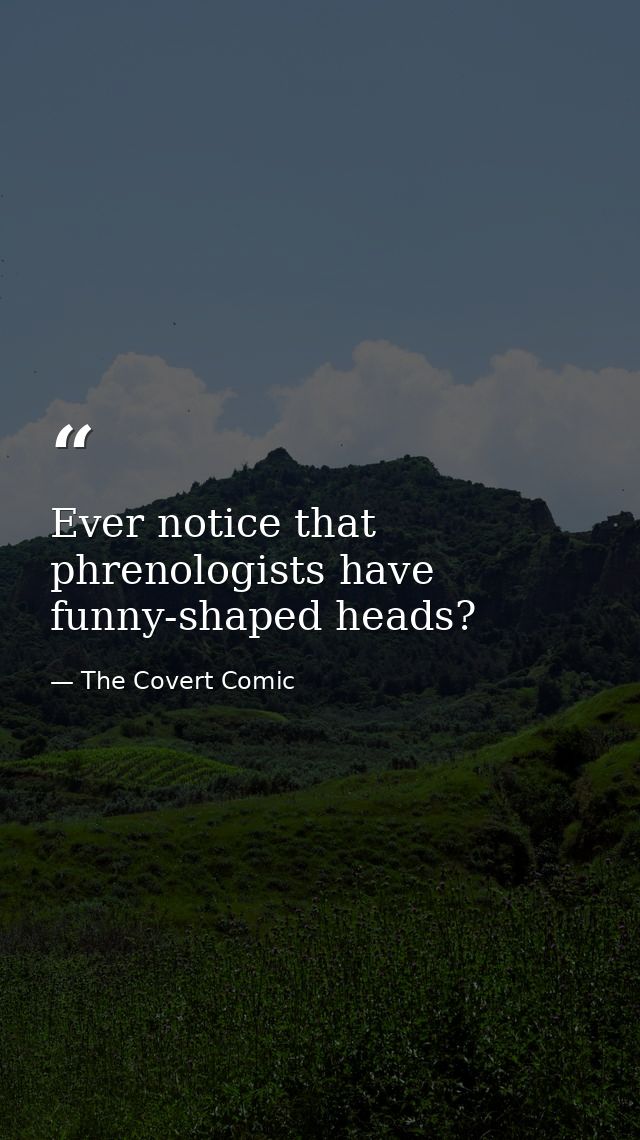 Ever notice that phrenologists have funny-shaped heads? — The Covert Comic