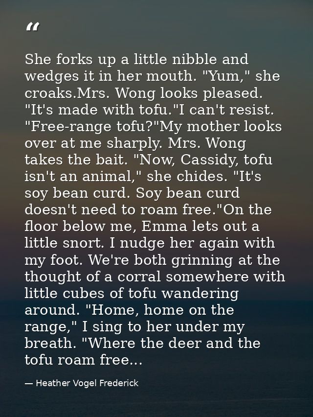 She forks up a little nibble and wedges it in her mouth. "Yum," she croaks.Mrs. Wong looks pleased. "It's made with tofu — Heather Vogel Frederick