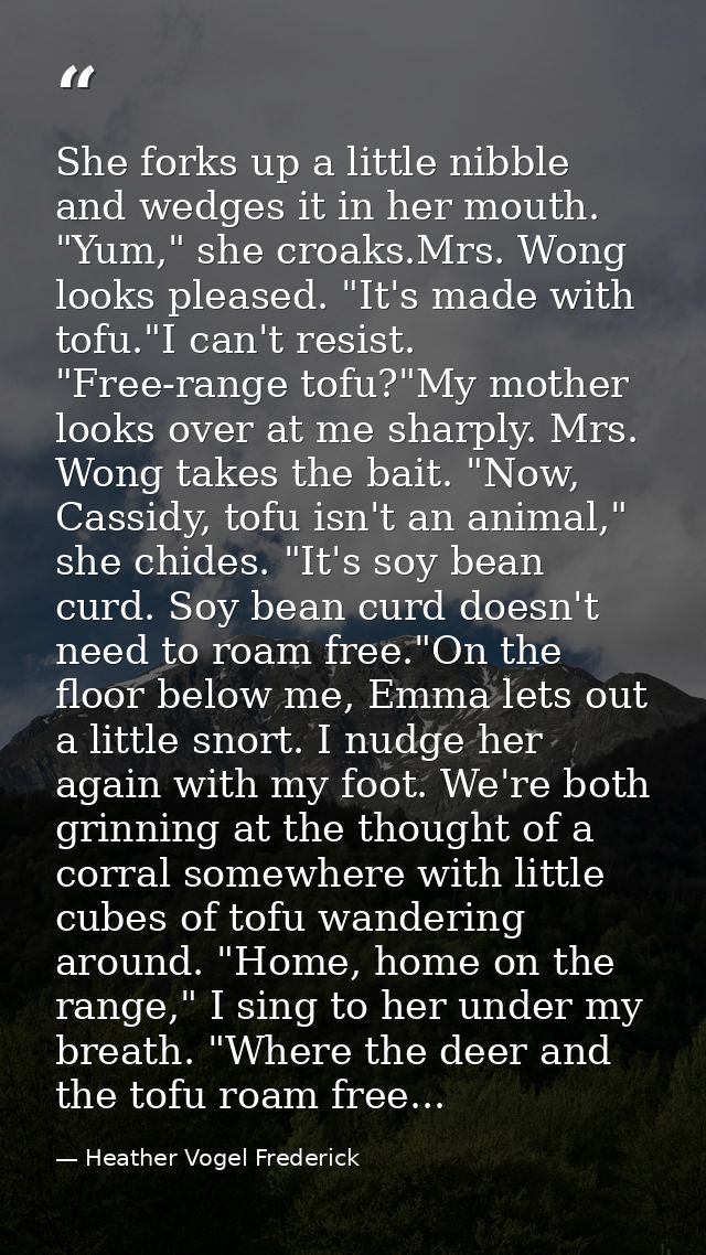 She forks up a little nibble and wedges it in her mouth. "Yum," she croaks.Mrs. Wong looks pleased. "It's made with tofu — Heather Vogel Frederick