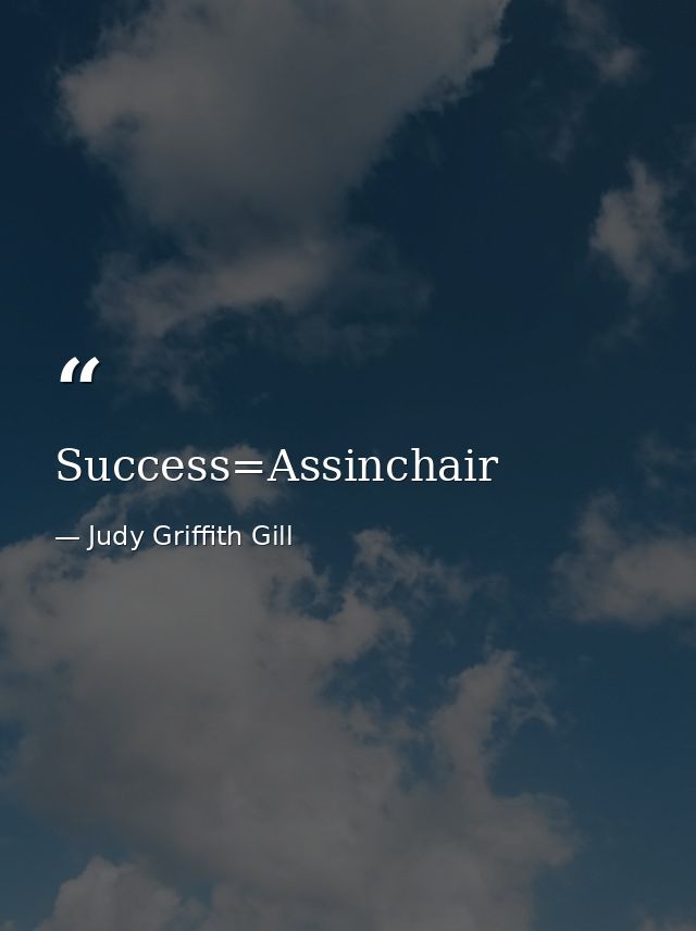 Success=Assinchair — Judy Griffith Gill