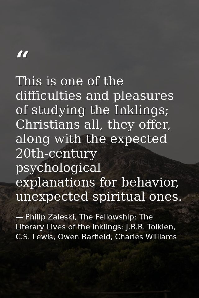 This is one of the difficulties and pleasures of studying the Inklings; Christians all, they offer, along with the expec — Philip Zaleski, The Fellowship: The Literary Lives of the Inklings: J.R.R. Tolkien, C.S. Lewis, Owen Barfield, Charles Williams