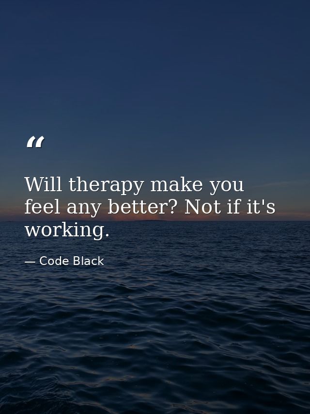 Will therapy make you feel any better? Not if it's working. — Code Black