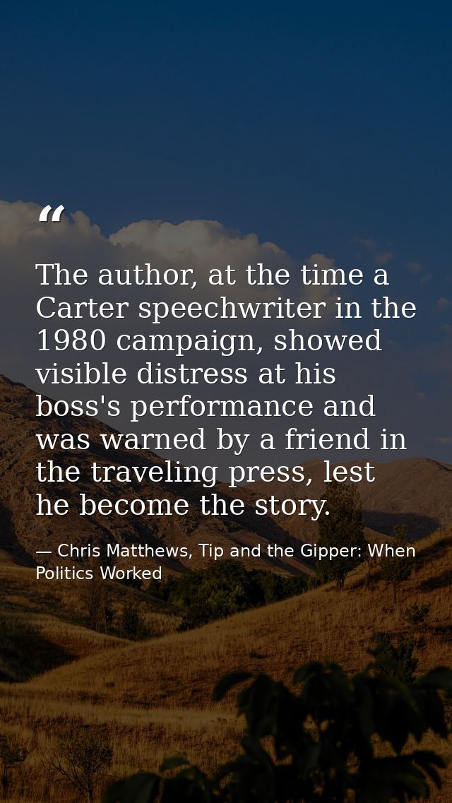 The author, at the time a Carter speechwriter in the 1980 campaign, showed visible distress at his boss's performance an — Chris Matthews, Tip and the Gipper: When Politics Worked
