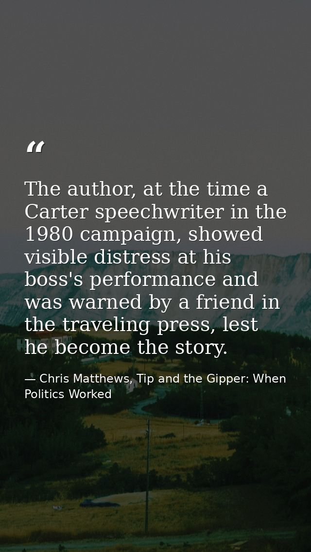 The author, at the time a Carter speechwriter in the 1980 campaign, showed visible distress at his boss's performance an — Chris Matthews, Tip and the Gipper: When Politics Worked