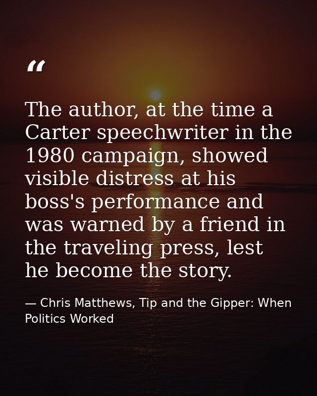 The author, at the time a Carter speechwriter in the 1980 campaign, showed visible distress at his boss's performance an — Chris Matthews, Tip and the Gipper: When Politics Worked
