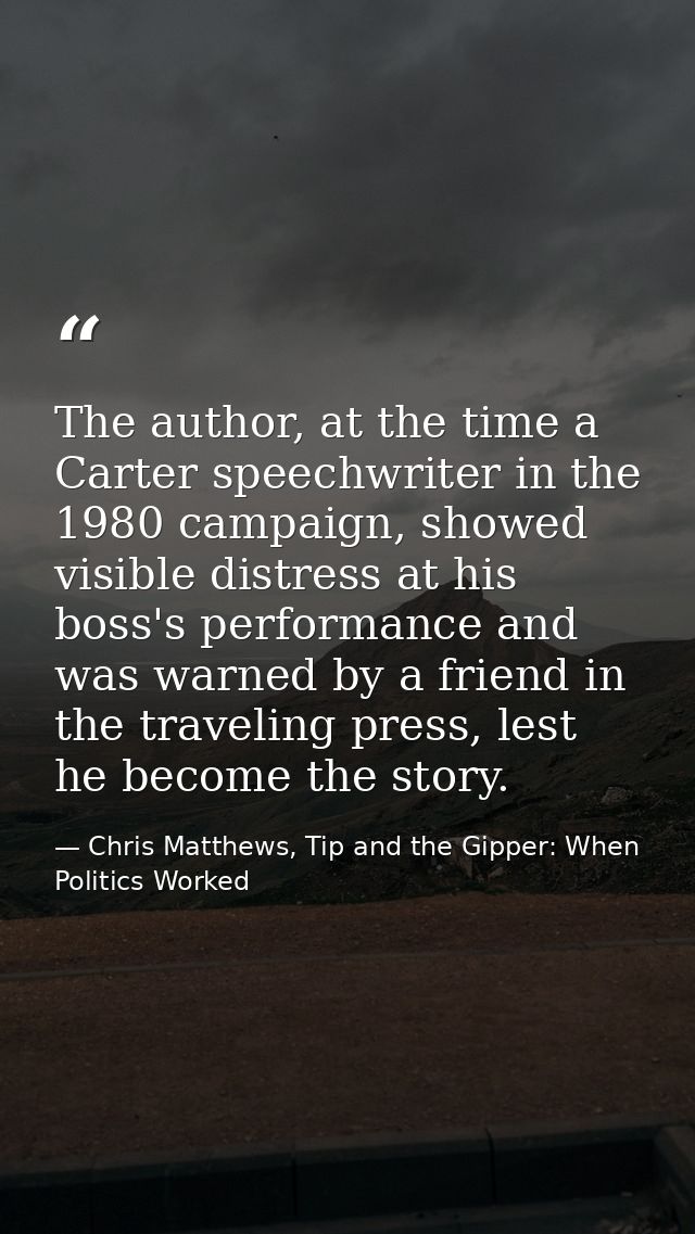 The author, at the time a Carter speechwriter in the 1980 campaign, showed visible distress at his boss's performance an — Chris Matthews, Tip and the Gipper: When Politics Worked