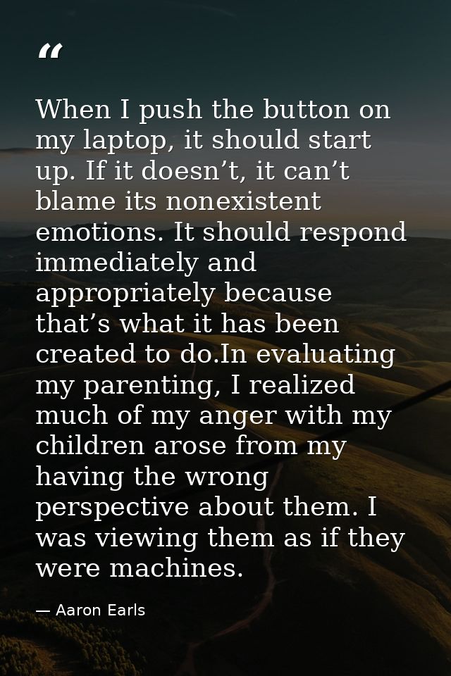 When I push the button on my laptop, it should start up. If it doesn’t, it can’t blame its nonexistent emotions. It shou — Aaron Earls