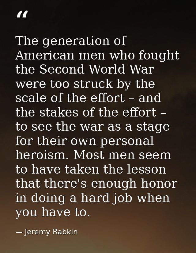 The generation of American men who fought the Second World War were too struck by the scale of the effort – and the stak — Jeremy Rabkin