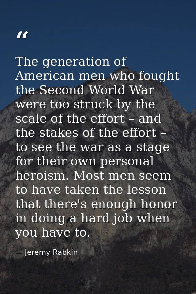 The generation of American men who fought the Second World War were too struck by the scale of the effort – and the stak — Jeremy Rabkin