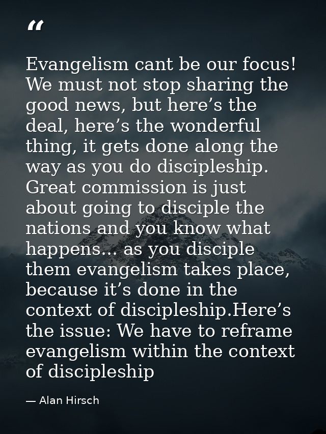 Evangelism cant be our focus! We must not stop sharing the good news, but here’s the deal, here’s the wonderful thing, i — Alan Hirsch