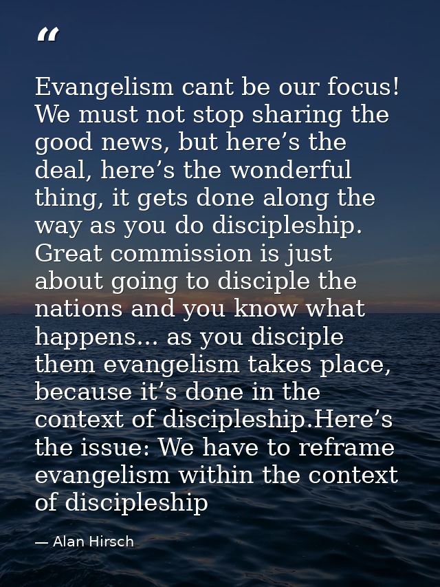 Evangelism cant be our focus! We must not stop sharing the good news, but here’s the deal, here’s the wonderful thing, i — Alan Hirsch