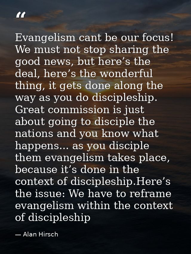 Evangelism cant be our focus! We must not stop sharing the good news, but here’s the deal, here’s the wonderful thing, i — Alan Hirsch