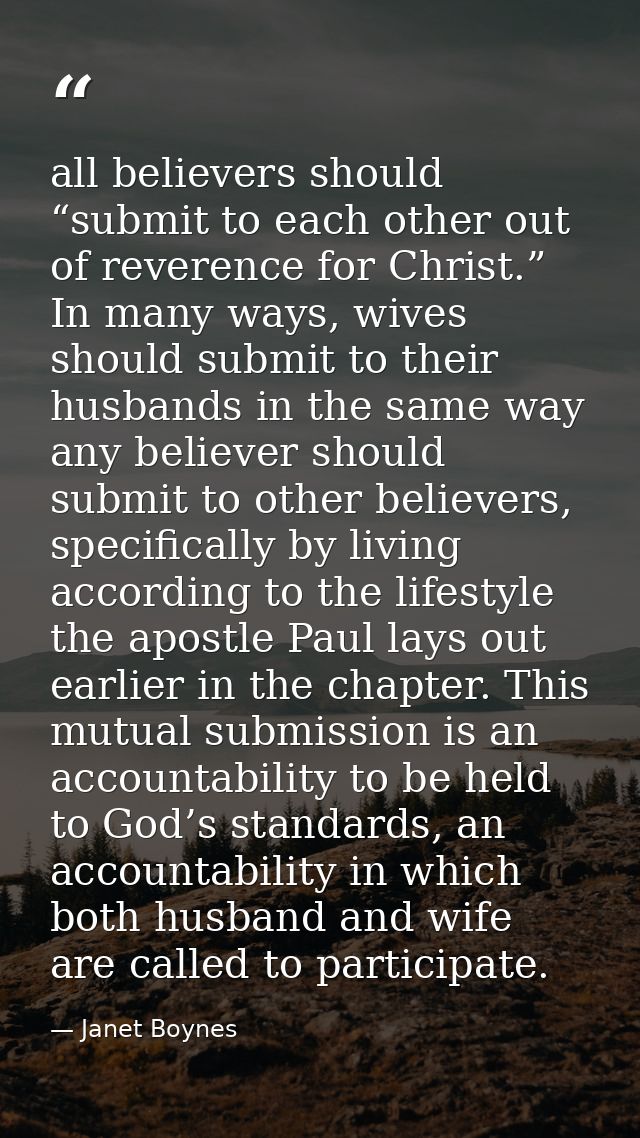 all believers should “submit to each other out of reverence for Christ.” In many ways, wives should submit to their husb — Janet Boynes