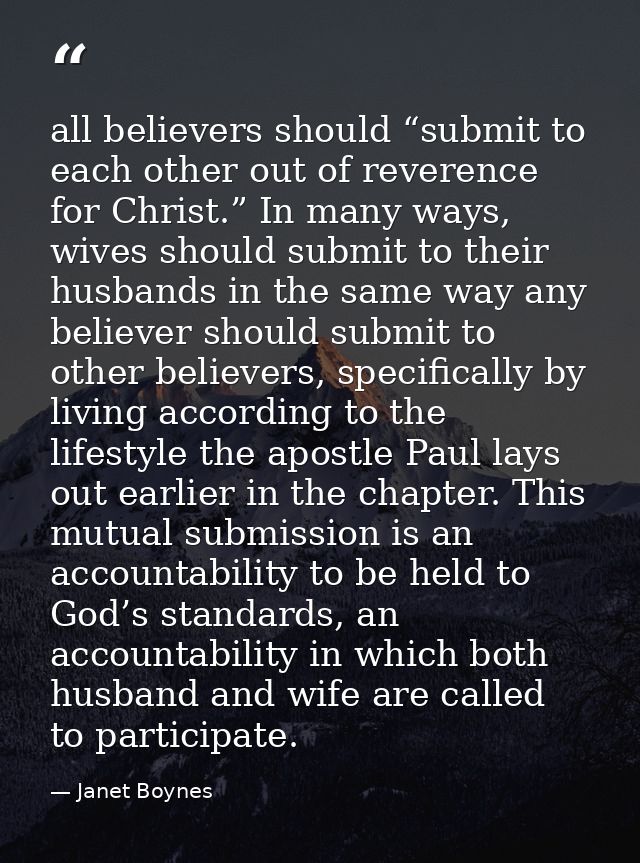 all believers should “submit to each other out of reverence for Christ.” In many ways, wives should submit to their husb — Janet Boynes