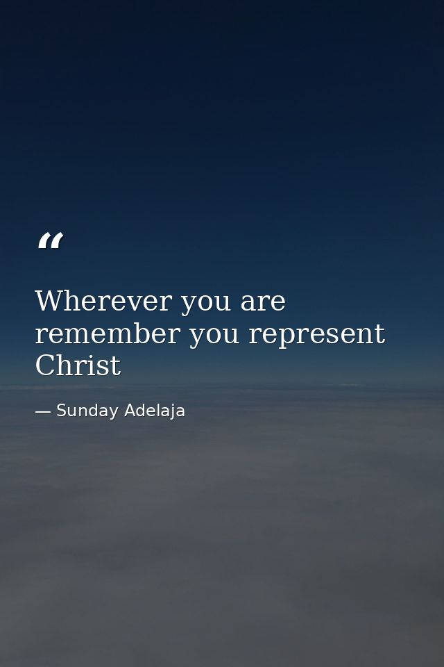 Wherever you are remember you represent Christ — Sunday Adelaja