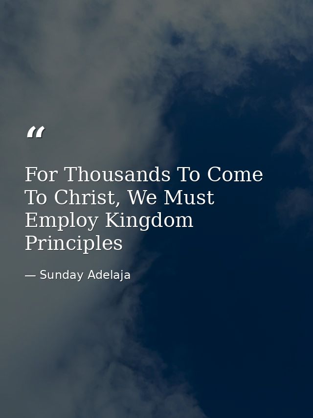For Thousands To Come To Christ, We Must Employ Kingdom Principles — Sunday Adelaja