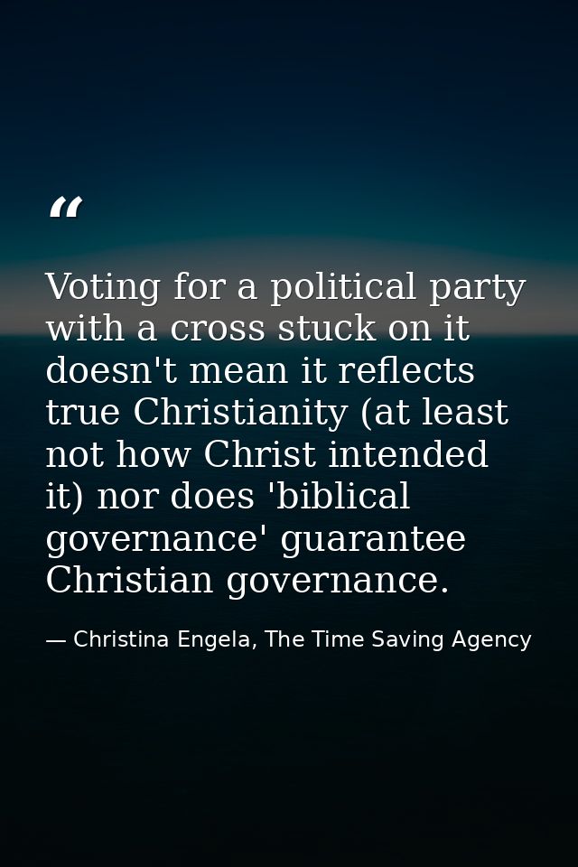 Voting for a political party with a cross stuck on it doesn't mean it reflects true Christianity (at least not how Chris — Christina Engela, The Time Saving Agency