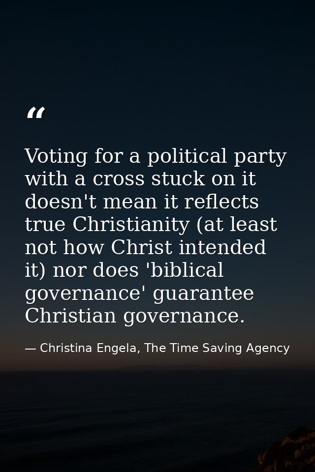 Voting for a political party with a cross stuck on it doesn't mean it reflects true Christianity (at least not how Chris — Christina Engela, The Time Saving Agency