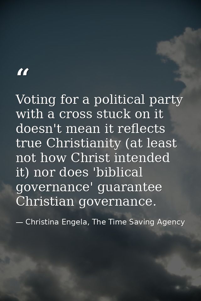 Voting for a political party with a cross stuck on it doesn't mean it reflects true Christianity (at least not how Chris — Christina Engela, The Time Saving Agency