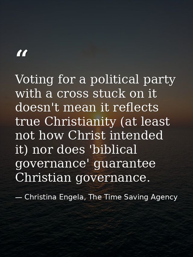 Voting for a political party with a cross stuck on it doesn't mean it reflects true Christianity (at least not how Chris — Christina Engela, The Time Saving Agency