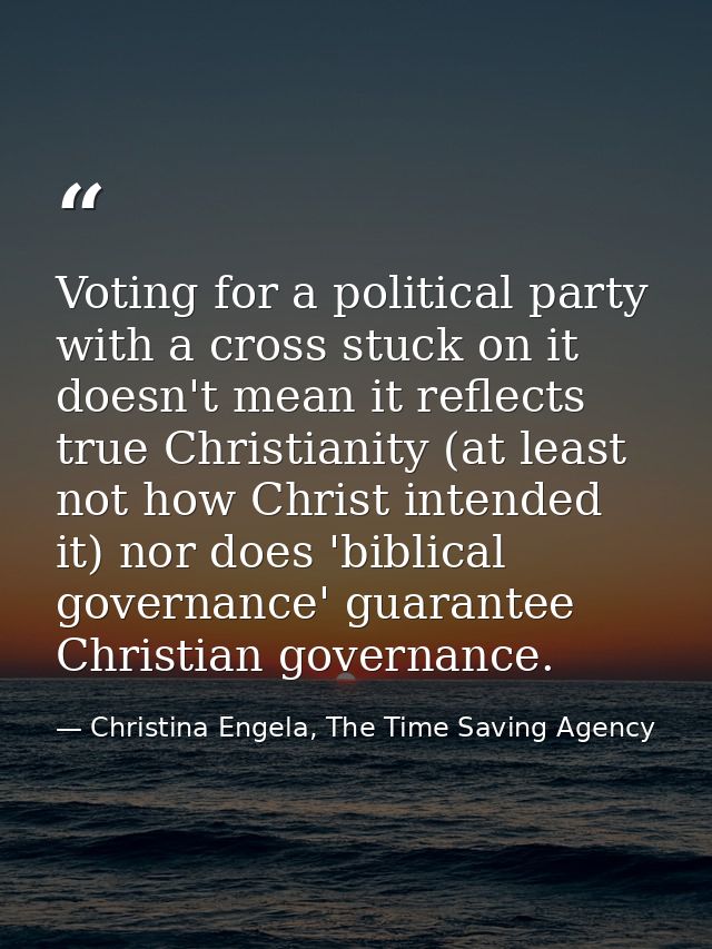Voting for a political party with a cross stuck on it doesn't mean it reflects true Christianity (at least not how Chris — Christina Engela, The Time Saving Agency