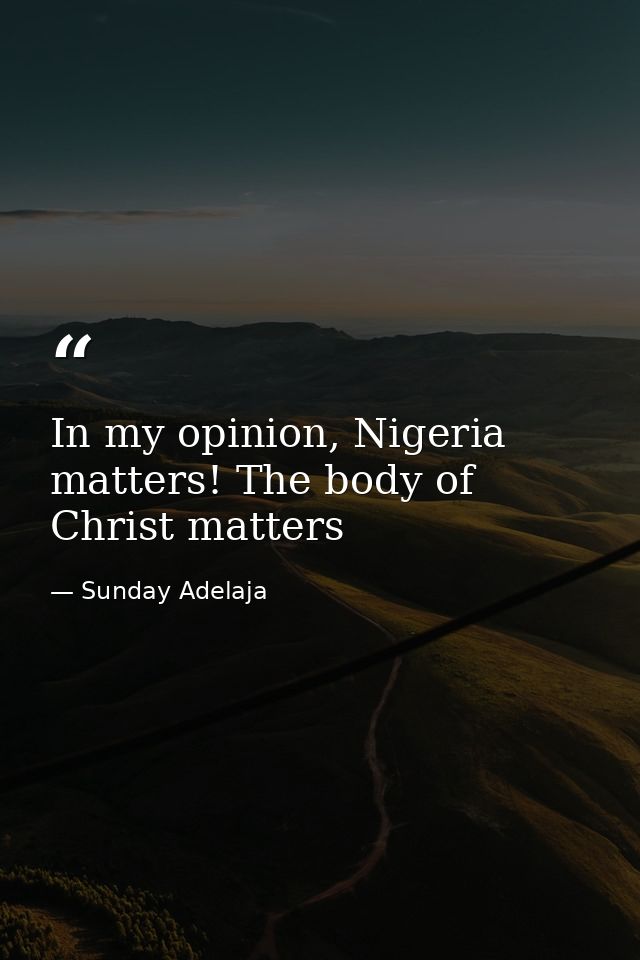 In my opinion, Nigeria matters! The body of Christ matters — Sunday Adelaja