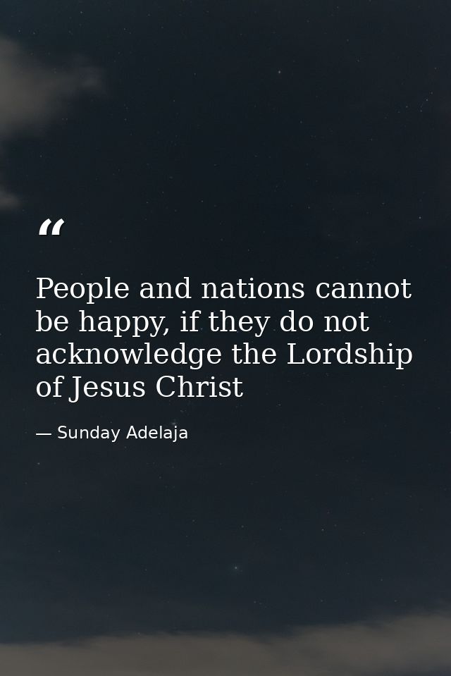 People and nations cannot be happy, if they do not acknowledge the Lordship of Jesus Christ — Sunday Adelaja