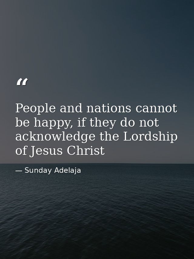 People and nations cannot be happy, if they do not acknowledge the Lordship of Jesus Christ — Sunday Adelaja