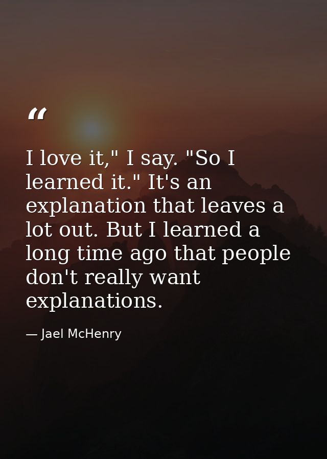 I love it," I say. "So I learned it." It's an explanation that leaves a lot out. But I learned a long time ago that peop — Jael McHenry