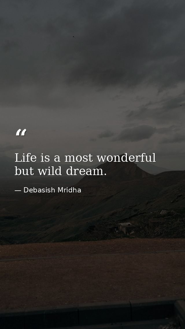 Life is a most wonderful but wild dream. — Debasish Mridha