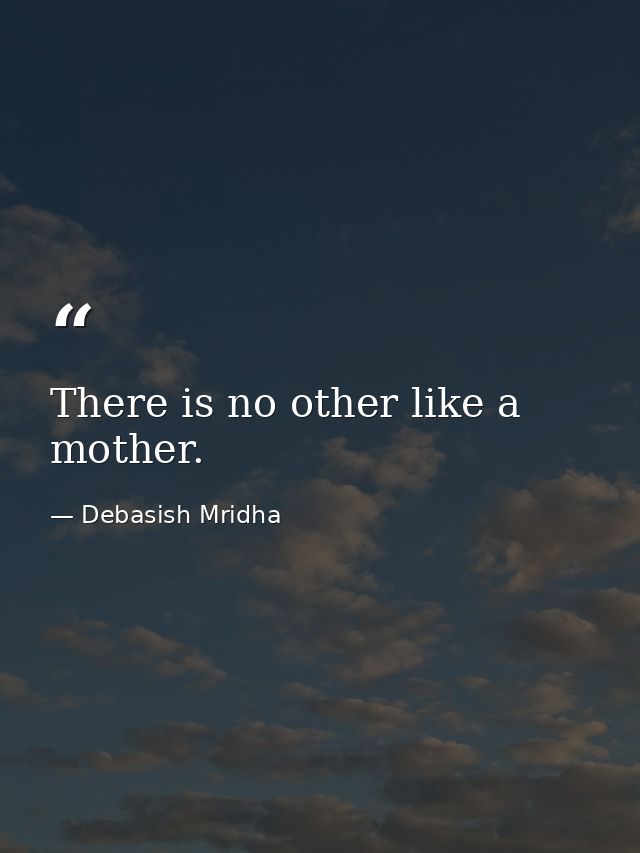 There is no other like a mother. — Debasish Mridha