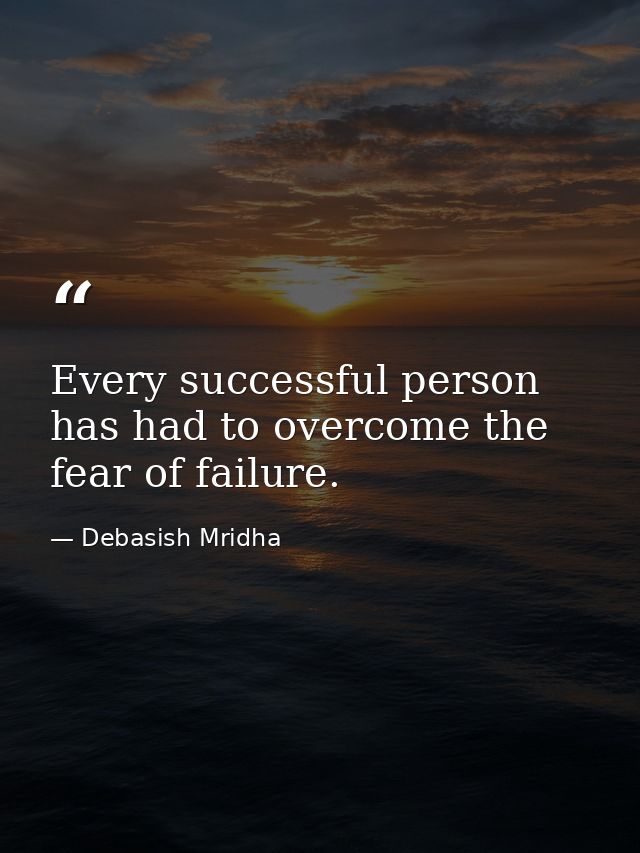 Every successful person has had to overcome the fear of failure. — Debasish Mridha