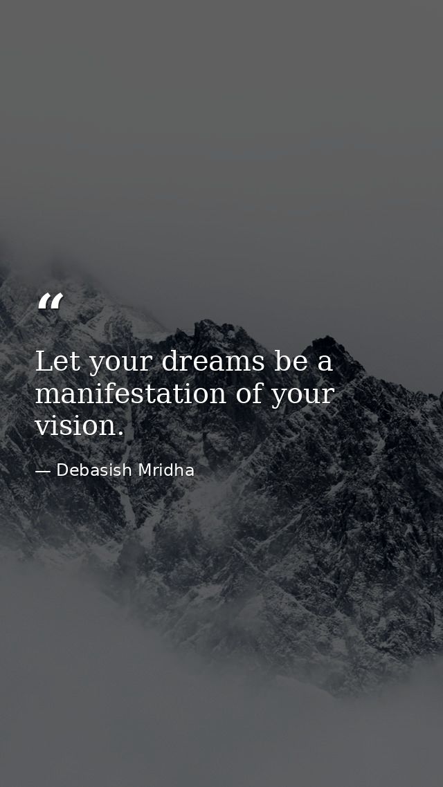 Let your dreams be a manifestation of your vision. — Debasish Mridha