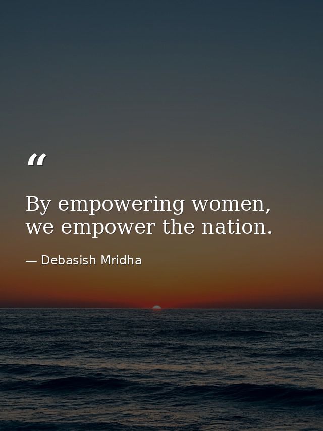 By empowering women, we empower the nation. — Debasish Mridha