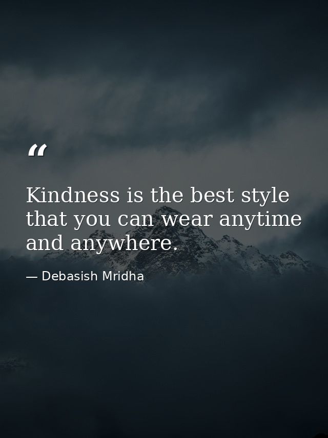 Kindness is the best style that you can wear anytime and anywhere. — Debasish Mridha