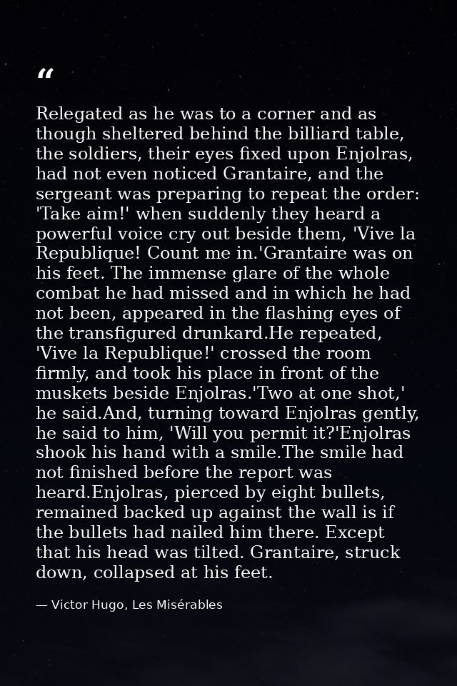 Relegated as he was to a corner and as though sheltered behind the billiard table, the soldiers, their eyes fixed upon E — Victor Hugo, Les Misérables