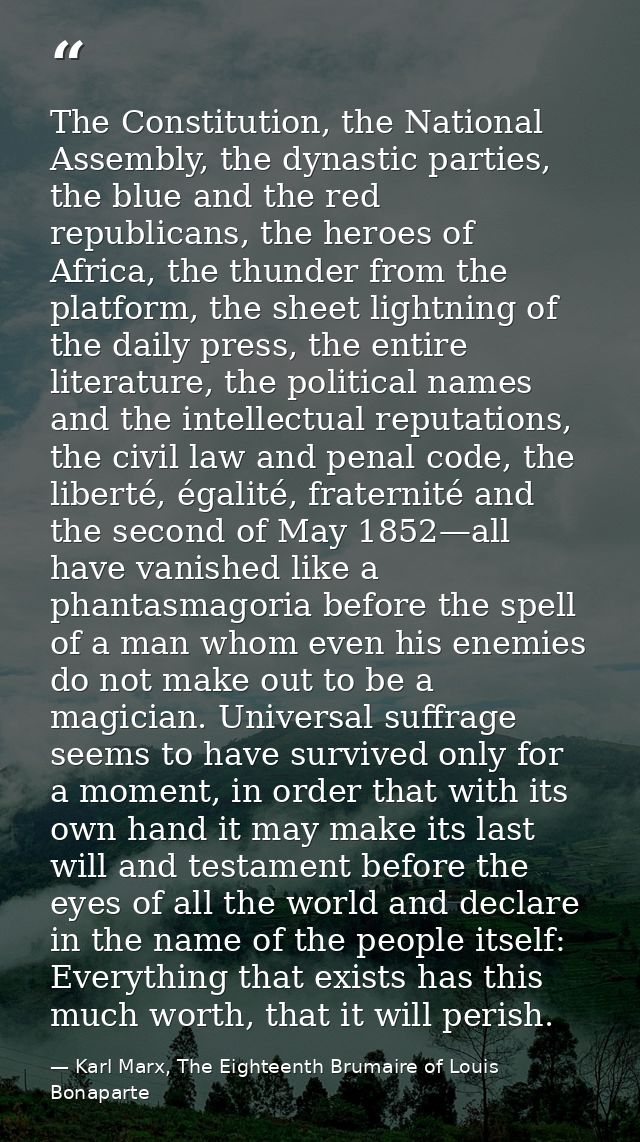 The Constitution, the National Assembly, the dynastic parties, the blue and the red republicans, the heroes of Africa, t — Karl Marx, The Eighteenth Brumaire of Louis Bonaparte