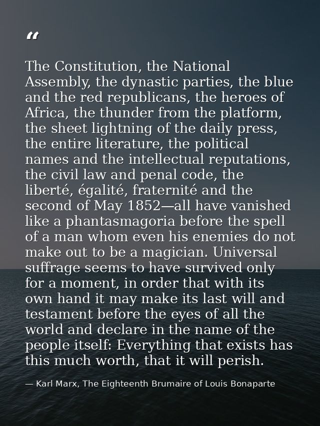 The Constitution, the National Assembly, the dynastic parties, the blue and the red republicans, the heroes of Africa, t — Karl Marx, The Eighteenth Brumaire of Louis Bonaparte