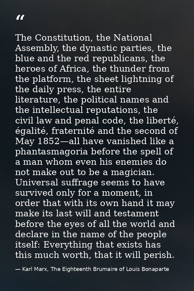 The Constitution, the National Assembly, the dynastic parties, the blue and the red republicans, the heroes of Africa, t — Karl Marx, The Eighteenth Brumaire of Louis Bonaparte