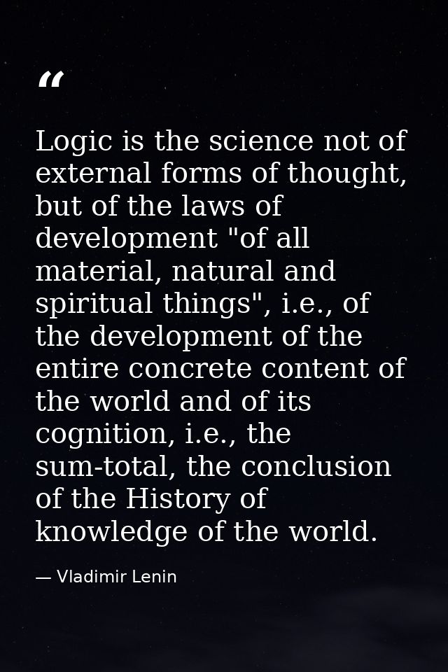 Logic is the science not of external forms of thought, but of the laws of development "of all material, natural and spir — Vladimir Lenin