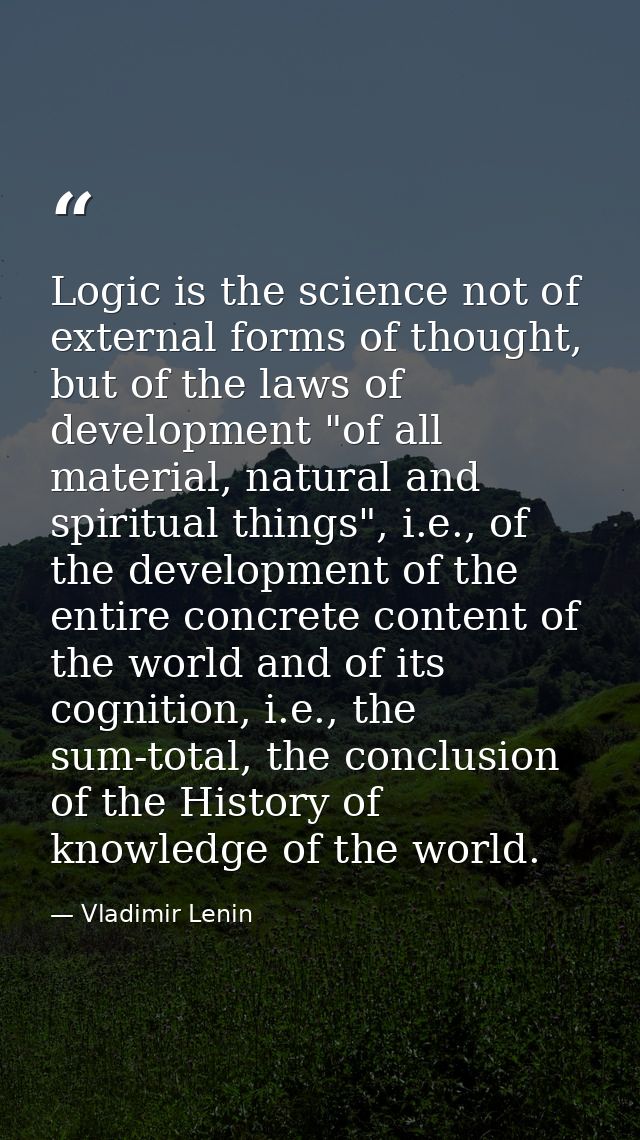Logic is the science not of external forms of thought, but of the laws of development "of all material, natural and spir — Vladimir Lenin