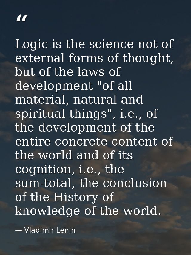Logic is the science not of external forms of thought, but of the laws of development "of all material, natural and spir — Vladimir Lenin