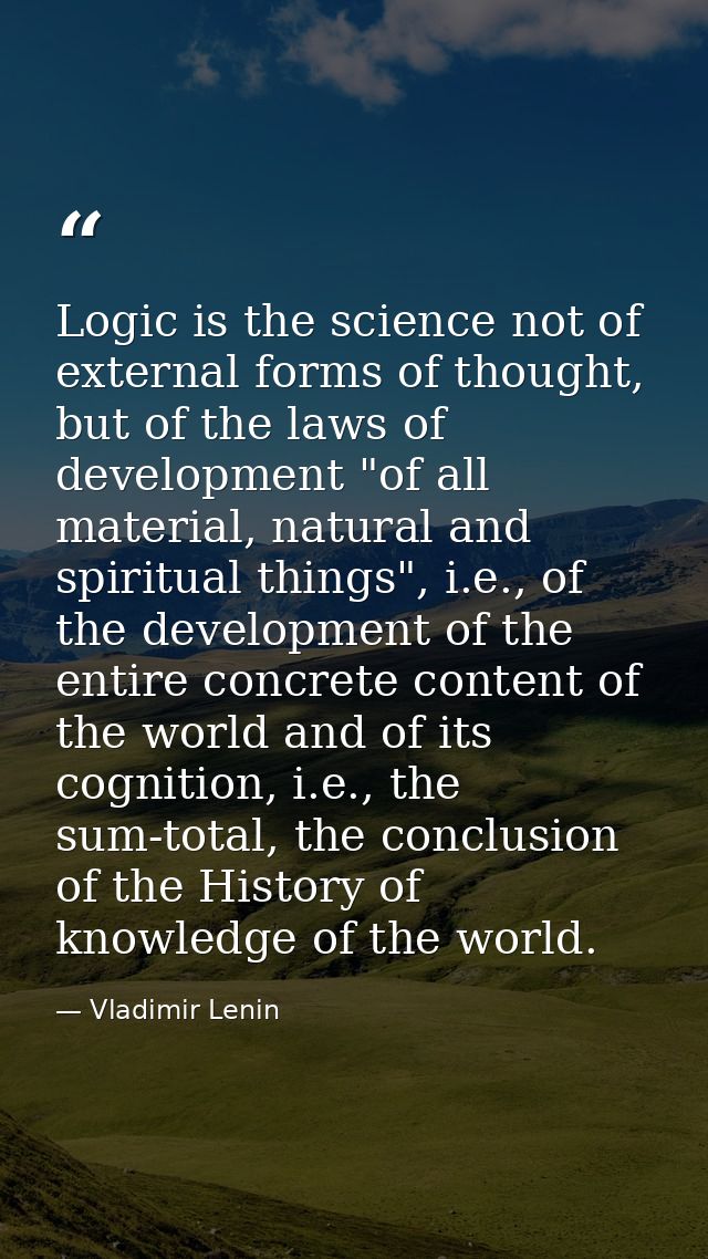Logic is the science not of external forms of thought, but of the laws of development "of all material, natural and spir — Vladimir Lenin
