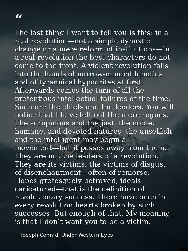 The last thing I want to tell you is this: in a real revolution—not a simple dynastic change or a mere reform of institu — Joseph Conrad, Under Western Eyes