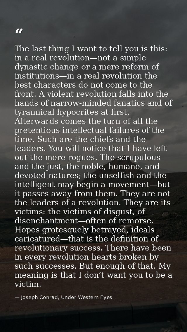 The last thing I want to tell you is this: in a real revolution—not a simple dynastic change or a mere reform of institu — Joseph Conrad, Under Western Eyes