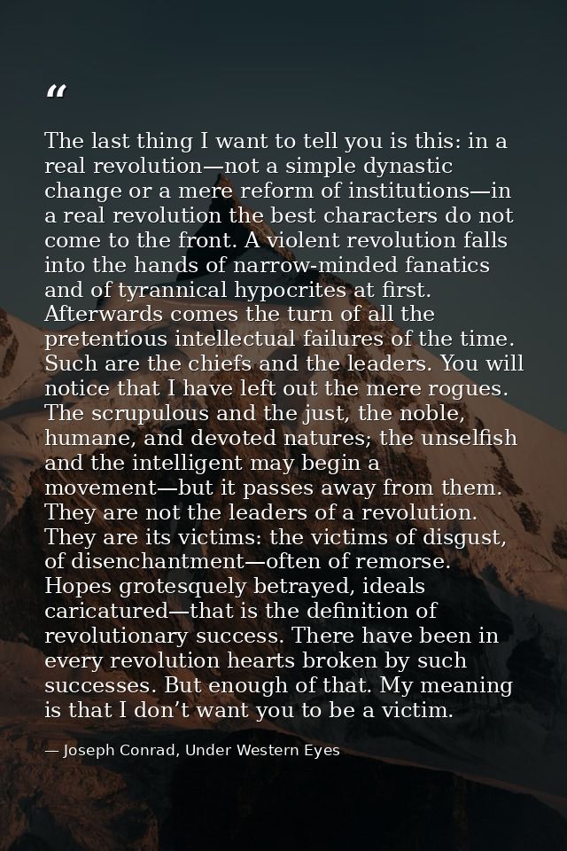 The last thing I want to tell you is this: in a real revolution—not a simple dynastic change or a mere reform of institu — Joseph Conrad, Under Western Eyes