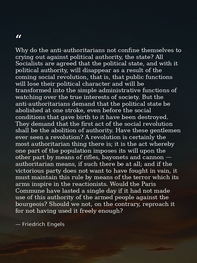 Why do the anti-authoritarians not confine themselves to crying out against political authority, the state? All Socialis — Friedrich Engels