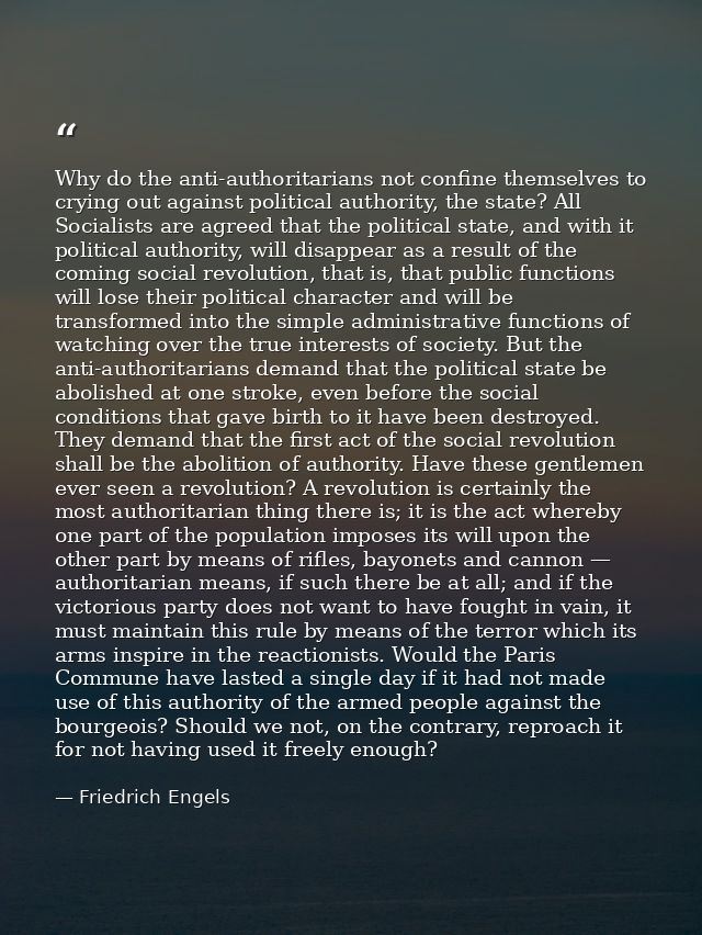 Why do the anti-authoritarians not confine themselves to crying out against political authority, the state? All Socialis — Friedrich Engels