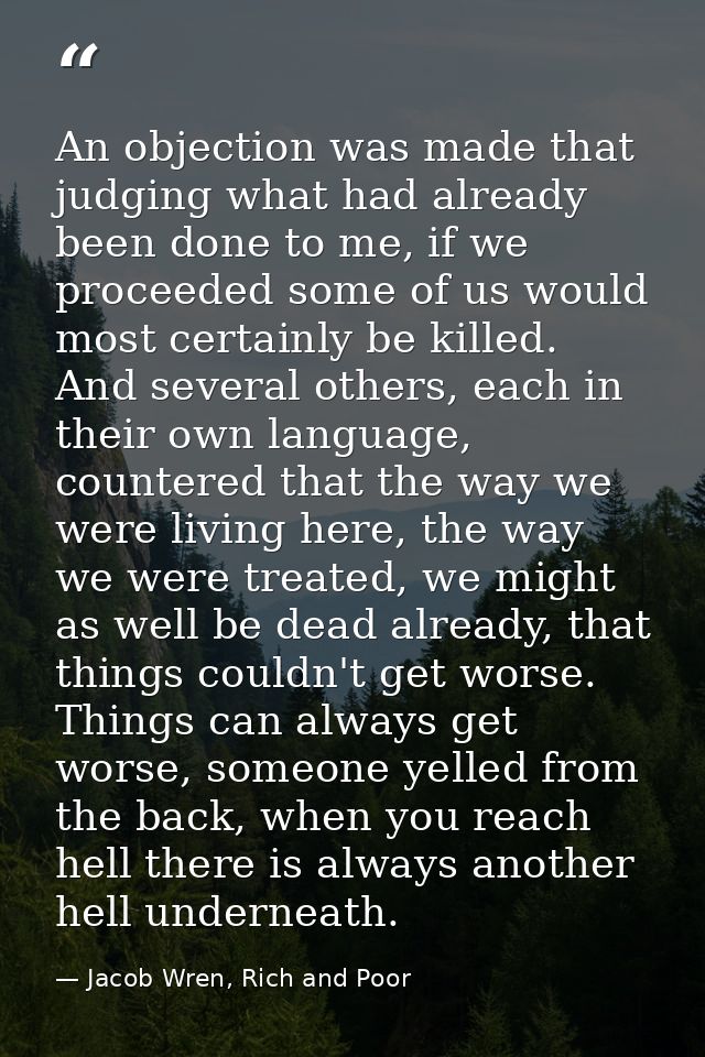 An objection was made that judging what had already been done to me, if we proceeded some of us would most certainly be  — Jacob Wren, Rich and Poor